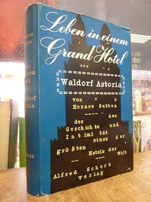 Bild des Verkufers fr Leben in einem Grand Hotel - Waldorf-Astoria, Deutsch von Eduard Thorsch, zum Verkauf von Antiquariat Orban & Streu GbR