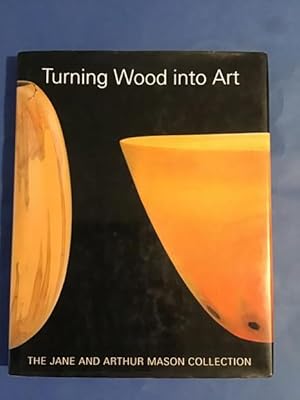 Seller image for TURNING WOOD INTO ART THE JANE AND ARTHUR MASON COLLECTION for sale by Il Mondo Nuovo