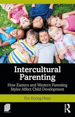 Bild des Verk�ufers f�r Intercultural Parenting : How Eastern and Western Parenting Styles Affect Child Development zum Verkauf von GreatBookPrices