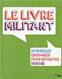 Bild des Verkufers fr Le Livre Militant : 80 Paroles Engages Pour Inventer Demain zum Verkauf von RECYCLIVRE