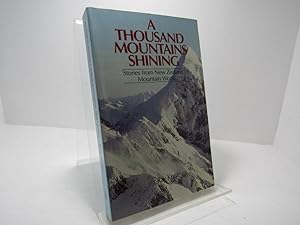 A Thousand Mountains Shining: Stories from New Zealand's Mountain World