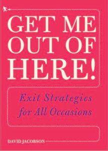 Get Me Out of Here!: Exit Strategies for All Occasions