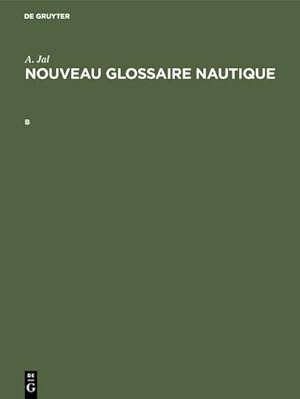 Bild des Verkufers fr Augustin Jal: Nouveau glossaire nautique. B zum Verkauf von AHA-BUCH GmbH