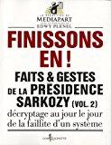 Seller image for Faits & Gestes De La Prsidence Sarkozy. Vol. 2. Finissons-en ! : Dcryptage Au Jour Le Jour De La F for sale by RECYCLIVRE