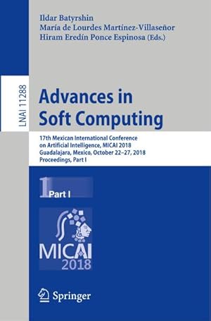 Bild des Verkufers fr Advances in Soft Computing : 17th Mexican International Conference on Artificial Intelligence, MICAI 2018, Guadalajara, Mexico, October 2227, 2018, Proceedings, Part I zum Verkauf von AHA-BUCH GmbH