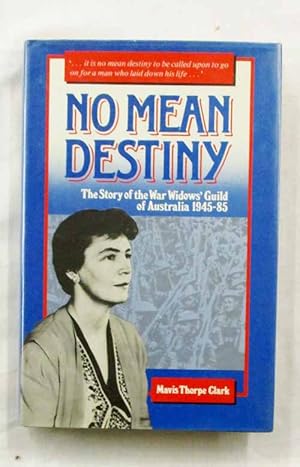 Bild des Verkufers fr No Mean Destiny: The Story of the War Widows' Guild of Australia 1945-85 zum Verkauf von Adelaide Booksellers