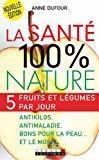 Bild des Verkufers fr La Sant 100 % Nature : 5 Fruits Et Lgumes Par Jour : Antikilos, Antimaladie, Bons Pour La Peau. zum Verkauf von RECYCLIVRE