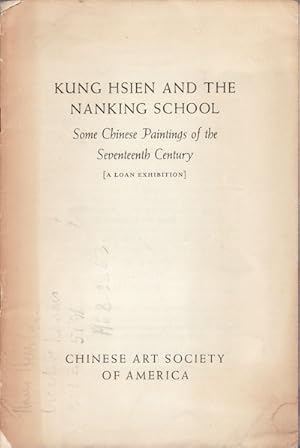 Kung Hsien and the Nanking School. Some Chinese Paintings of the Seventeenth Century. [A Loan Exh...