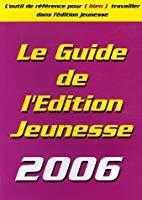 Bild des Verkufers fr Le Guide De L'dition Jeunesse 2006 : L'outil De Rfrence Pour (bien) Travailler Dans L'dition Jeu zum Verkauf von RECYCLIVRE