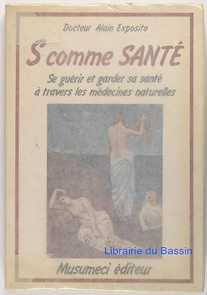 S comme Santé Se guérir et garder sa santé à travers les médecines naturelles