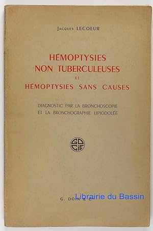 Seller image for Hmoptysies non tuberculeuses et hmoptysies sans causes Diagnostic par la bronchoscopie et la bronchographie lipiodole for sale by Librairie du Bassin