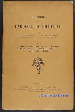 Bild des Verkufers fr Histoire du Cardinal de Richelieu, Tome III Richelieu Premier ministre Le mariage d'Angleterre Le sige de la rochelle La journe des dupes zum Verkauf von Librairie du Bassin