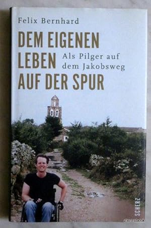 Dem eigenen Leben auf der Spur. Als Pilger auf dem Jakobsweg