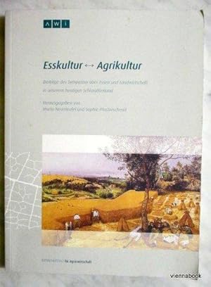 Esskultur Agrikultur. Beiträge des Symposion über Essen und Landwirtschaft in unserem heutigen Sc...