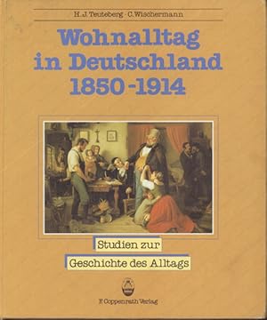 Wohnalltag in Deutschland - 1850 - 1914 ; Bilder, Daten, Dokumente