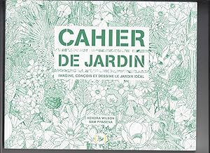 Cahier de jardin: Imagine conçois et dessine le jardin idéal