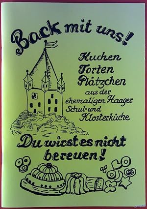 Bild des Verkufers fr Back mit uns! Kuchen - Torten - Pltzchen aus der ehemaligen Haager Schul- und Klosterkche. Du wirst es nicht bereuen! 10. Auflage. zum Verkauf von biblion2