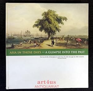 Asia in those days : A glimpse into the past : The Social Life of Europeans in Asia from the 16th...