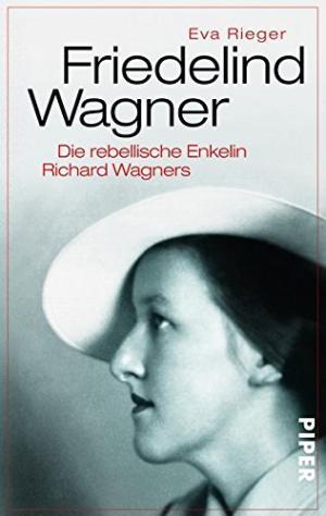 Seller image for Friedelind Wagner. Die rebellische Enkelin Richard Wagners. Mit 26 Abbildungen auf Tafeln. for sale by Altstadt Antiquariat Rapperswil