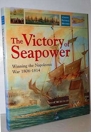 Bild des Verkufers fr The Victory of Seapower Winning the Napoleonic War 1806-1814 zum Verkauf von Nugget Box  (PBFA)