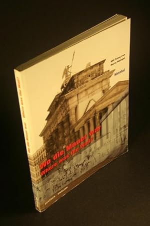 Image du vendeur pour Wo die Mauer war / Where was the wall?. Mit Fotos von Harry Hampel und Texten von Thomas Friedrich mis en vente par Steven Wolfe Books