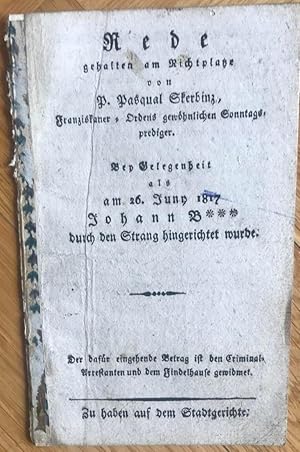 Bild des Verkufers fr Rede gehalten am Richtplatze. Bey Gelegenheit als am 26. Juny 1817 Johann B*** durch den Strang hingerichtet wurde. zum Verkauf von Antiquariat Uwe Turszynski