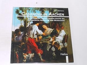 Bild des Verkufers fr Casanova in Aachen. Im Weltbad der heissen Quellen machte der venezianische Abenteurer sein Meisterstck zum Verkauf von Der-Philo-soph