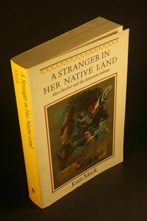 Immagine del venditore per A stranger in her native land: Alice Fletcher and the American Indians. venduto da Steven Wolfe Books