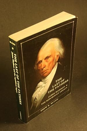 Seller image for The last of the fathers: James Madison and the Republican legacy. for sale by Steven Wolfe Books