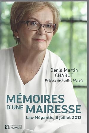 Bild des Verkufers fr Mmoires D'une Mairesse: Lac-megantic, 6 Juillot 2013 Preface De Pauline Marois zum Verkauf von BYTOWN BOOKERY