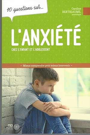 Bild des Verkufers fr 10 Questions Sur. L'anxit Chez L'enfant Et L'adolescent zum Verkauf von BYTOWN BOOKERY
