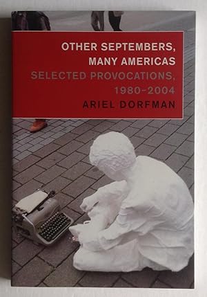 Other Septembers, Many Americans: Selected Provocations, 1980-2004.