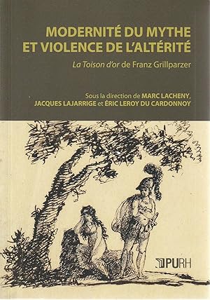 Seller image for Modernit du mythe et violence de l'altrit. La Toison d'or de Franz Grillparzer , for sale by L'Odeur du Book