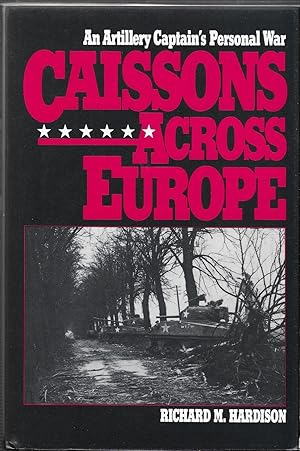 Bild des Verkufers fr Caissons Across Europe: An Artillery Captain's Personal War zum Verkauf von GLENN DAVID BOOKS