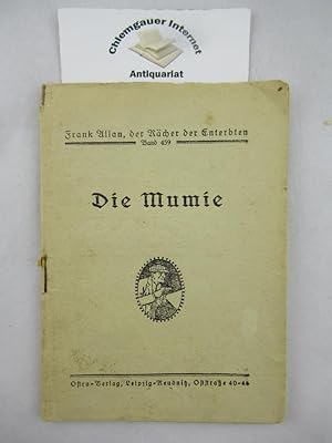 Die Mumie. Frank Allan, der Rächer der Enterbten ; Band 459.