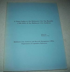 Seller image for A Name Index to the Baltimore City Tax Records, 1798-1808, of the Baltimore City Archives for sale by Easy Chair Books