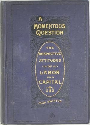 A Momentous Question: The Respective Attitudes of Labor and Capital