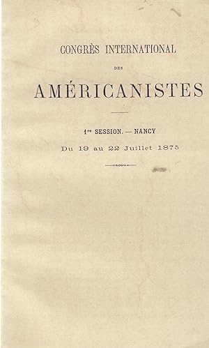 Image du vendeur pour Congrs International des Amricanistes. 1re seccion. Nacy. Du 19 aa 22 Juillet 1875 mis en vente par PRISCA