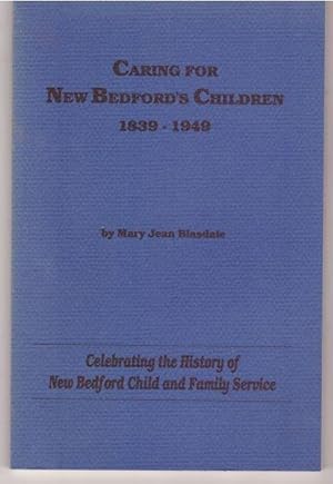 Caring for New Bedford's Children 1839-1949 by Mary Jean Blasdale