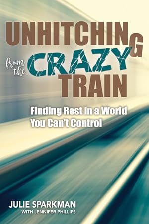 Immagine del venditore per Unhitching from the Crazy Train : Finding Rest in a World You Can't Control venduto da GreatBookPrices