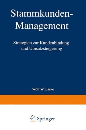 Immagine del venditore per Stammkunden-Management : Strategien zur Kundenbindung und Umsatzsteigerung / Wolf W. Lasko Strategien zur Kundenbindung und Umsatzsteigerung venduto da Antiquariat Bookfarm