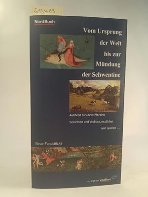 Bild des Verkufers fr Vom Ursprung der Welt bis zur Mndung der Schwentine Neue Fundstcke. Autoren aus dem Norden berichten und dichten, erzhlen und qulen . zum Verkauf von ANTIQUARIAT Franke BRUDDENBOOKS