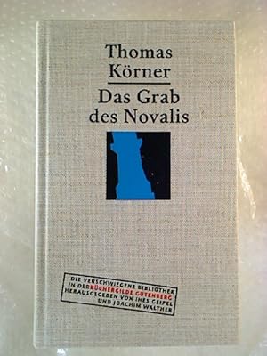 Thomas Körner : Das Grab des Novalis. Dramatisierter Essay. - Fragment von der Weltanschauung.