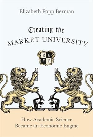 Immagine del venditore per Creating the Market University : How Academic Science Became an Economic Engine venduto da GreatBookPrices