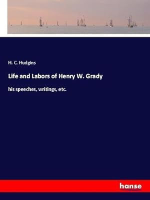 Bild des Verkufers fr Life and Labors of Henry W. Grady zum Verkauf von BuchWeltWeit Ludwig Meier e.K.