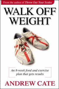 Walking Off Weight: an 8-week Food and Exercise Plan That Gets Results