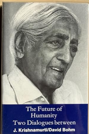 Immagine del venditore per THE FUTURE OF HUMANITY. Two Dialogues between J. Krishnamurti and David Bohm. venduto da Antiquariaat Van Veen