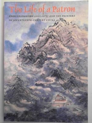 Immagine del venditore per The life of a patron: Zhou Lianggong (1612-1672) and the painters of seventeenth century China venduto da Cotswold Internet Books