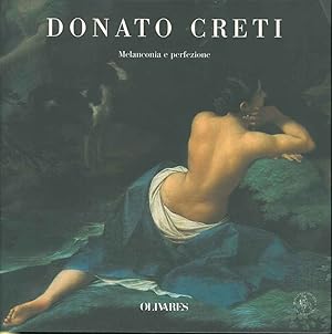 Donato Creti. Melanconia e perfezione. Le storie di Achille, le Virtù e i chiaroscuri della donaz...