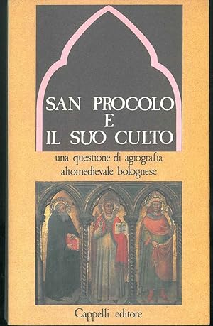 San Procolo e il suo culto. Una questione di agiografia altomedievale bolognese. Atti della Giorn...